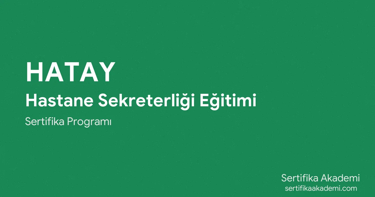 Hatay Hastane Sekreterliği Eğitimi