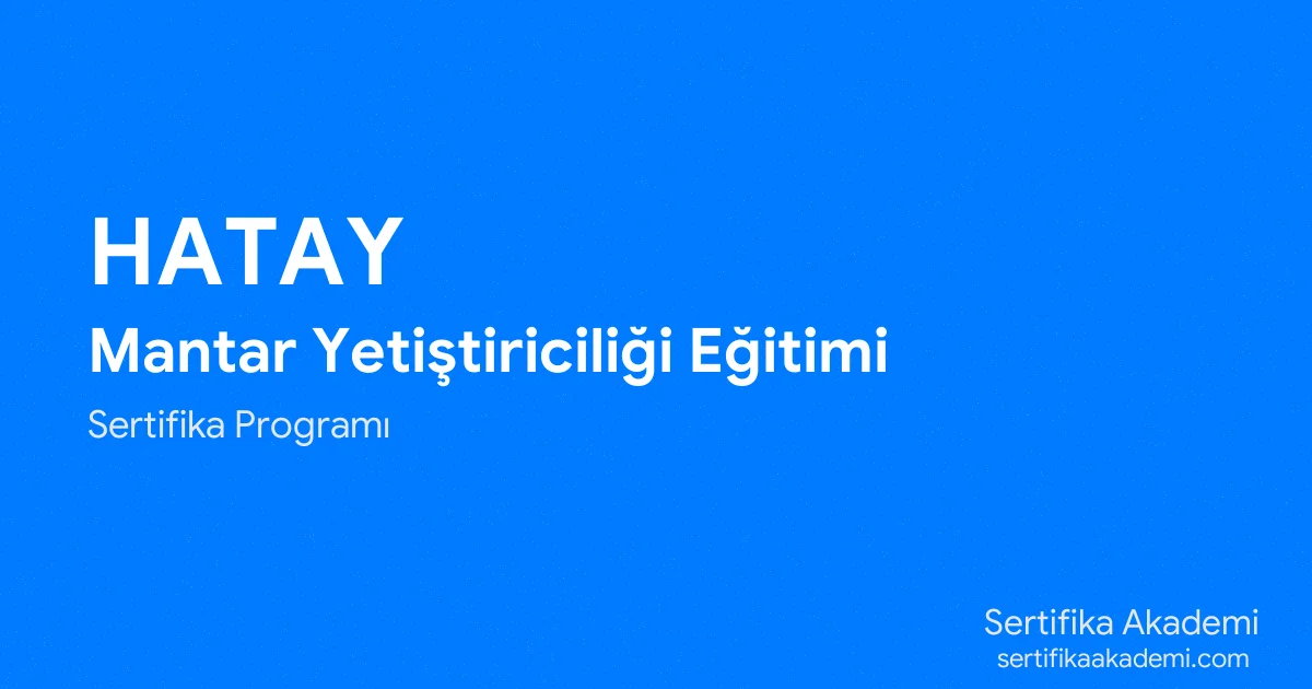 Hatay Mantar Yetiştiriciliği Eğitimi