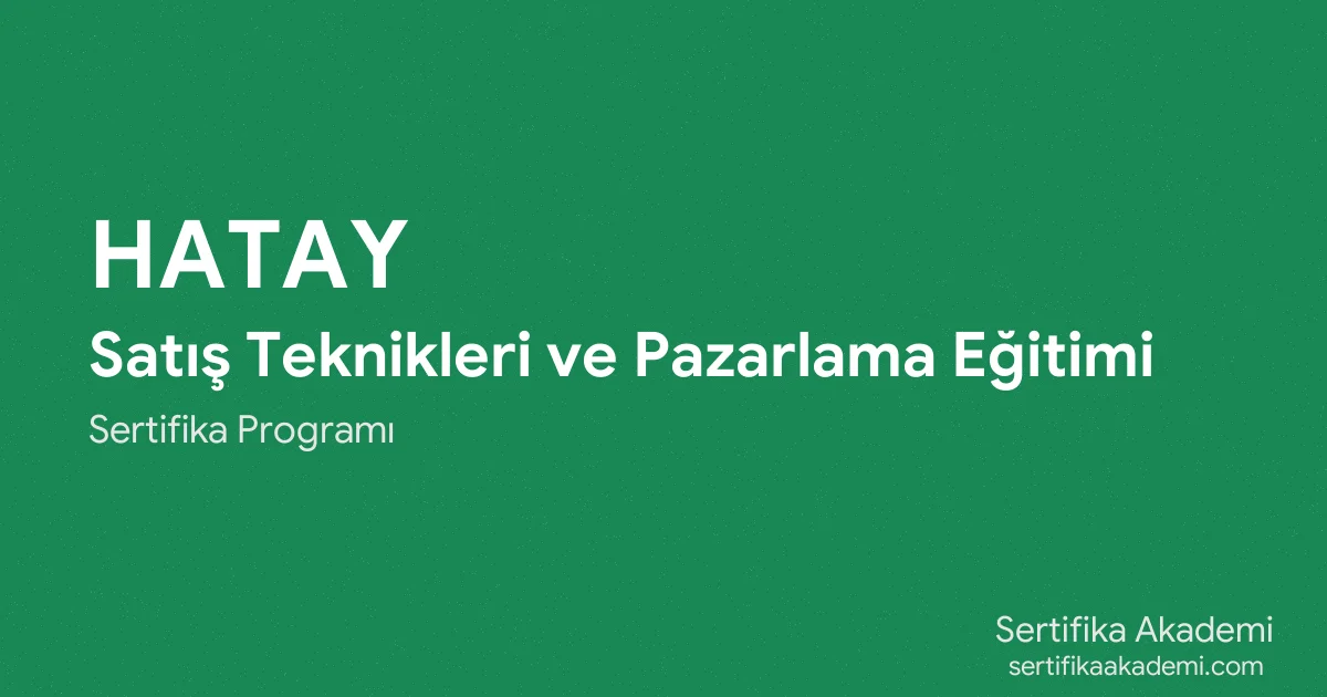 Hatay Satış Teknikleri ve Pazarlama Eğitimi
