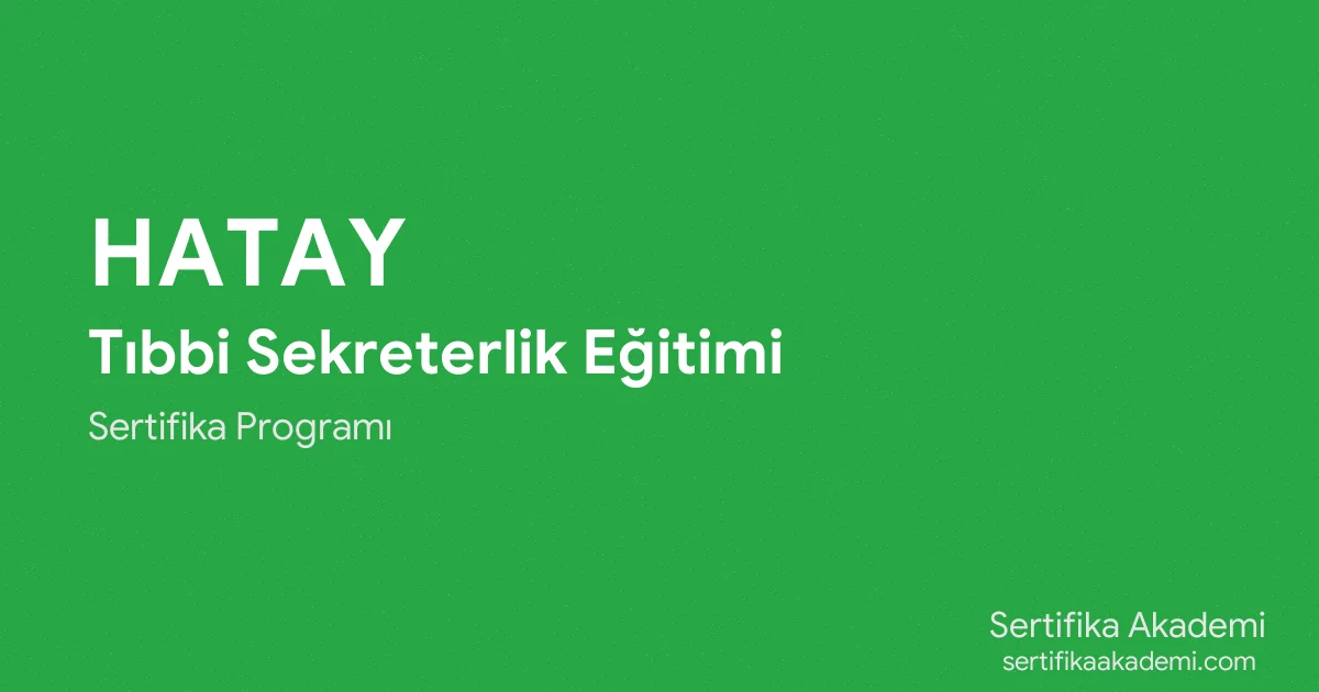 Hatay Tıbbi Sekreterlik Eğitimi
