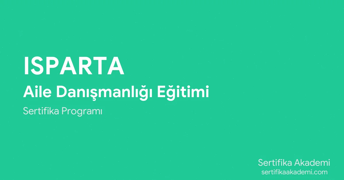 Isparta Aile Danışmanlığı Eğitimi