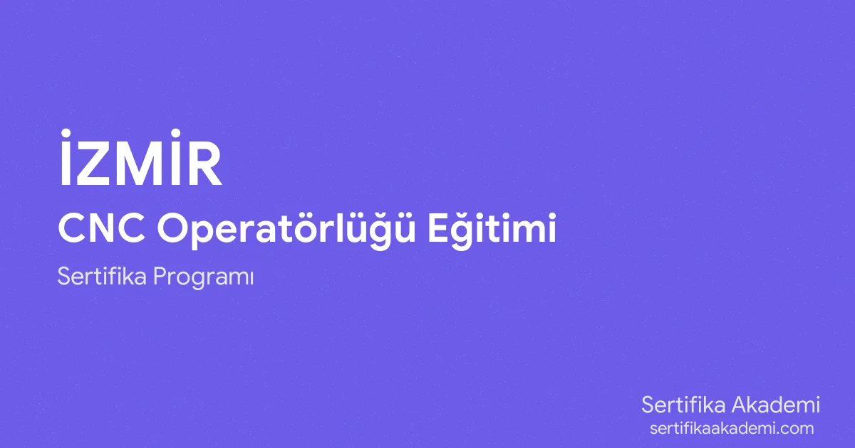 İzmir CNC Operatörlüğü Eğitimi