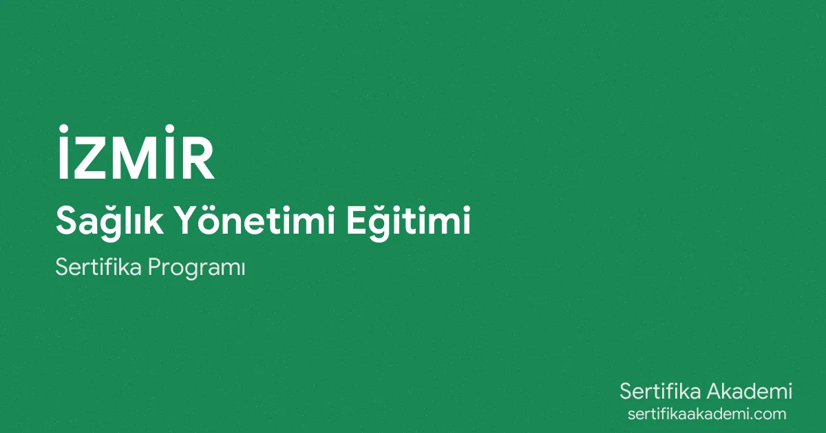 İzmir Sağlık Yönetimi Eğitimi