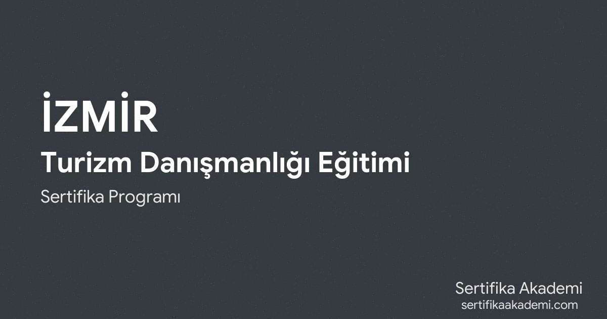 İzmir Turizm Danışmanlığı Eğitimi