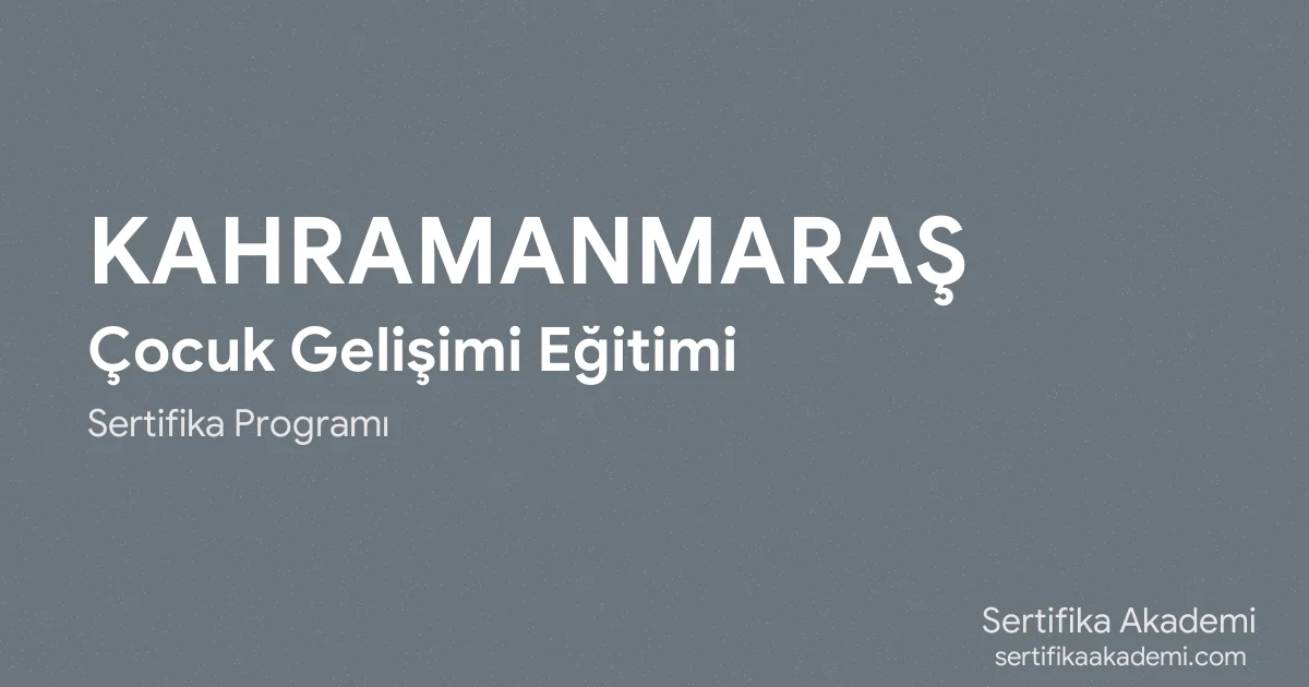 Kahramanmaraş Çocuk Gelişimi Eğitimi