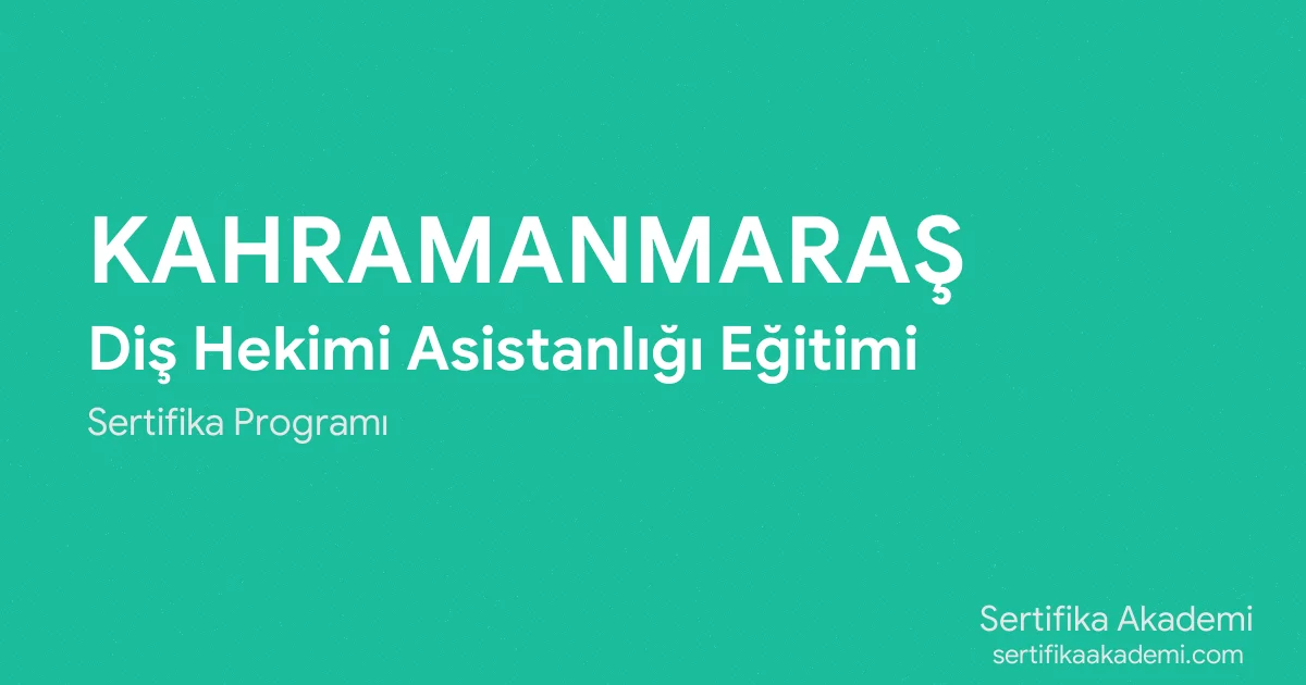 Kahramanmaraş Diş Hekimi Asistanlığı Eğitimi
