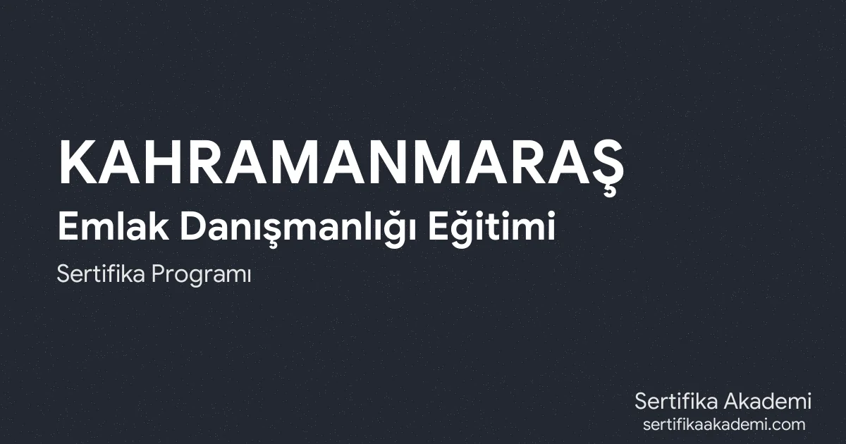 Kahramanmaraş Emlak Danışmanlığı Eğitimi
