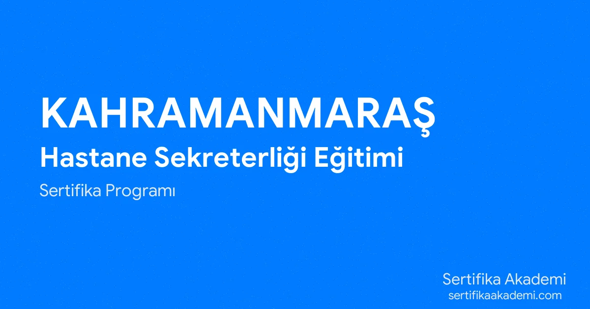 Kahramanmaraş Hastane Sekreterliği Eğitimi