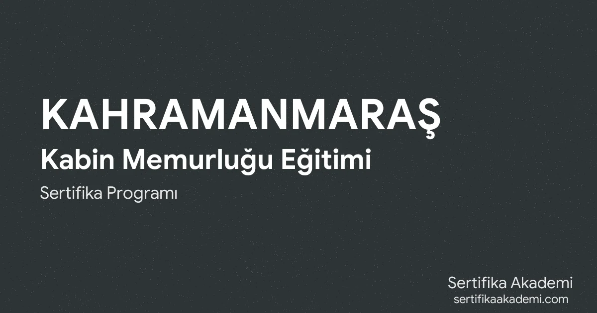 Kahramanmaraş Kabin Memurluğu Eğitimi