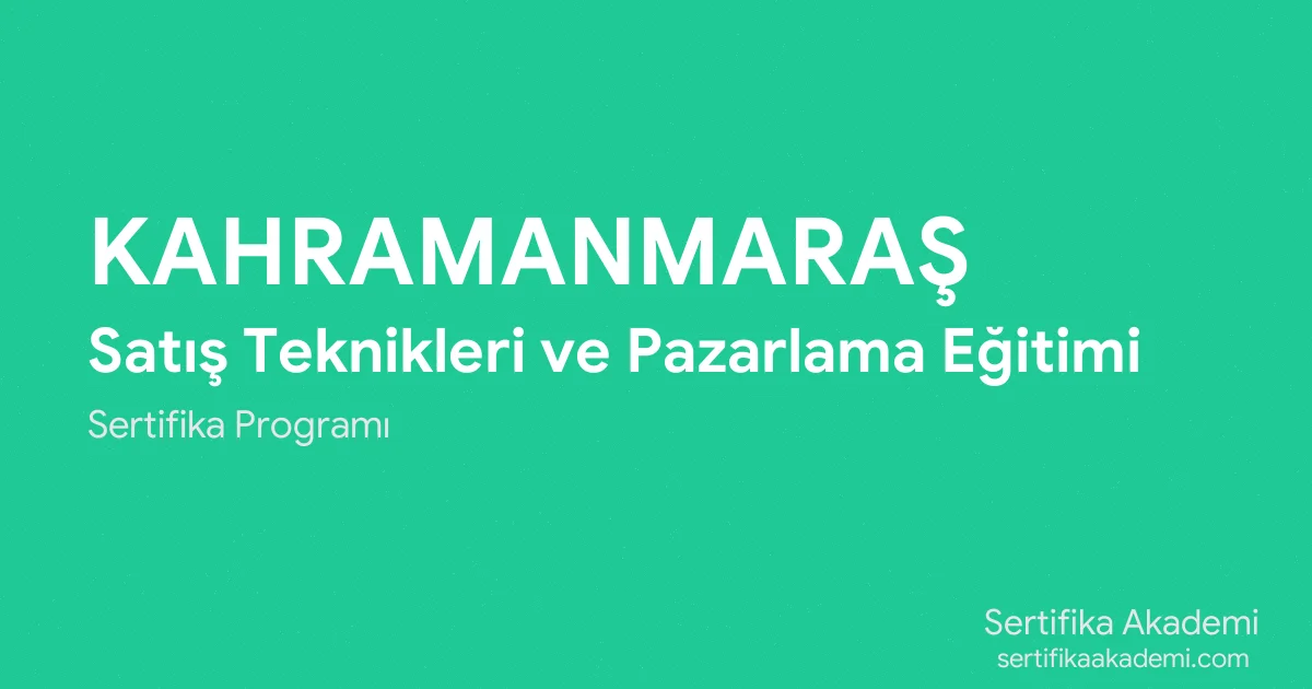 Kahramanmaraş Satış Teknikleri ve Pazarlama Eğitimi