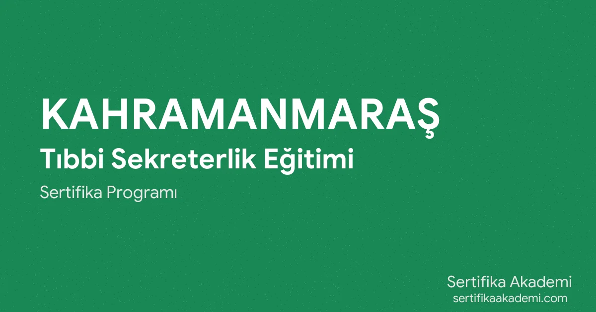 Kahramanmaraş Tıbbi Sekreterlik Eğitimi