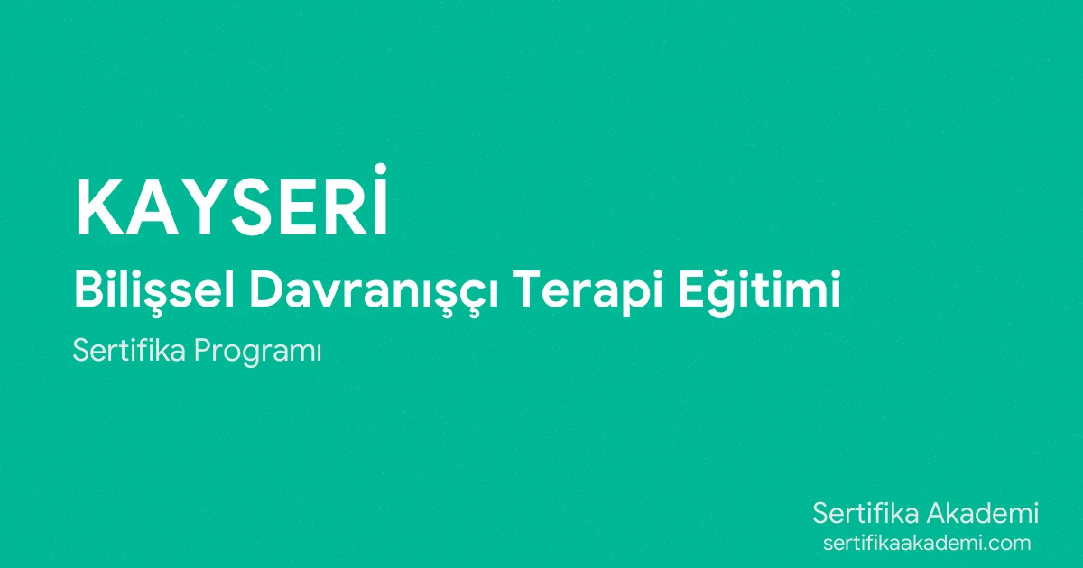 Kayseri Bilişsel Davranışçı Terapi Eğitimi