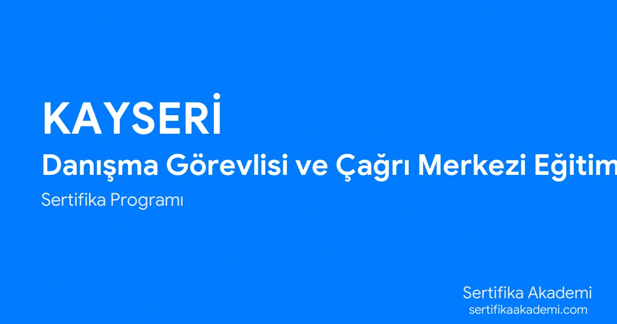 Kayseri Danışma Görevlisi ve Çağrı Merkezi Eğitimi
