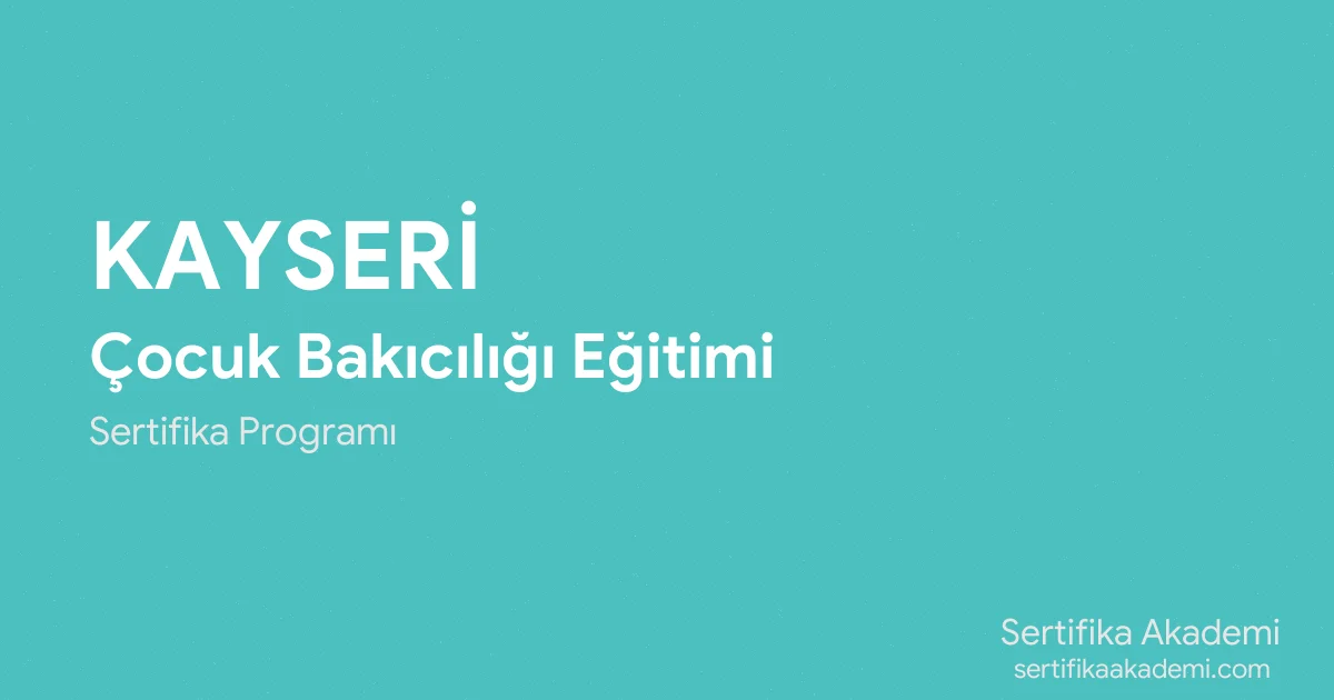 Kayseri Çocuk Bakıcılığı Eğitimi