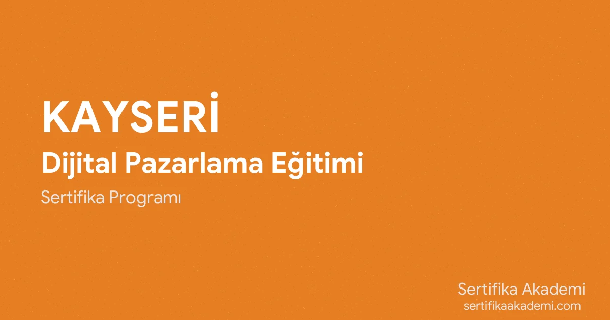 Kayseri Dijital Pazarlama Eğitimi