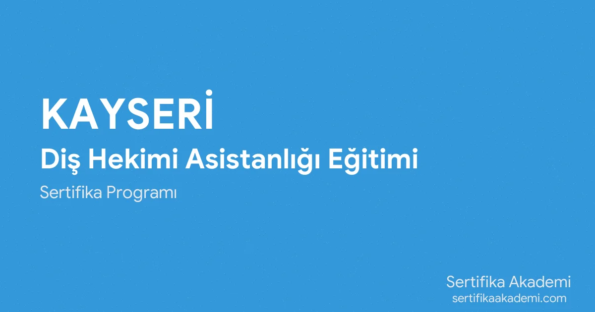 Kayseri Diş Hekimi Asistanlığı Eğitimi