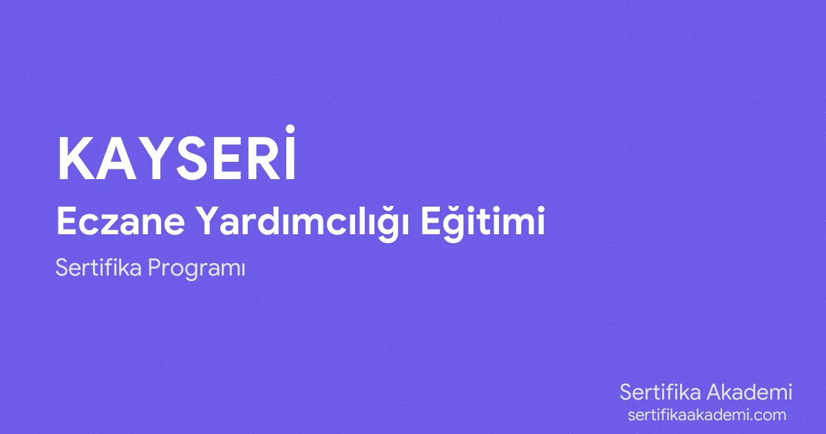 Kayseri Eczane Yardımcılığı Eğitimi