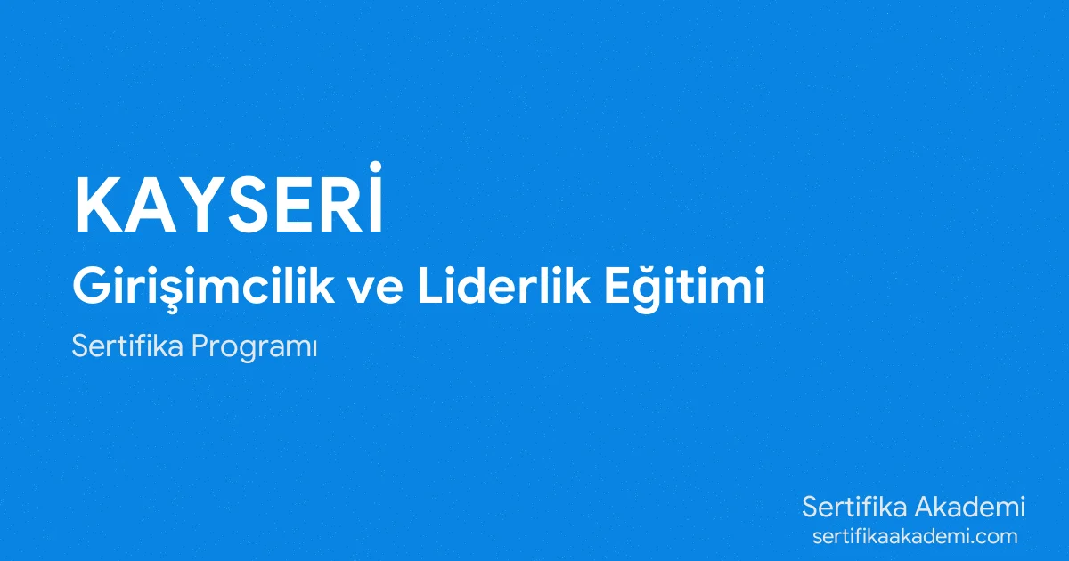 Kayseri Girişimcilik ve Liderlik Eğitimi