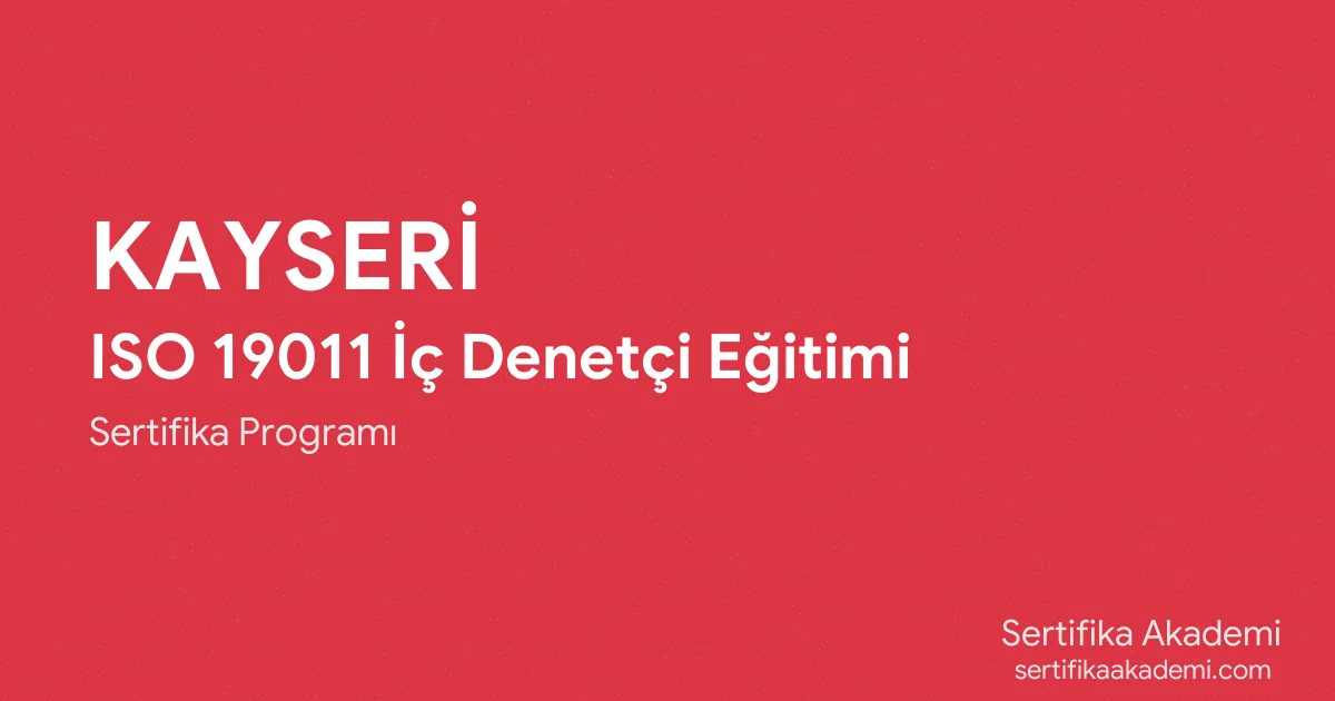 Kayseri ISO 19011 İç Denetçi Eğitimi