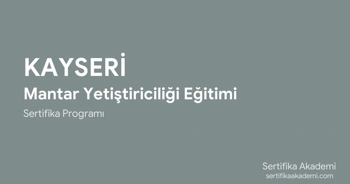 Kayseri Mantar Yetiştiriciliği Eğitimi
