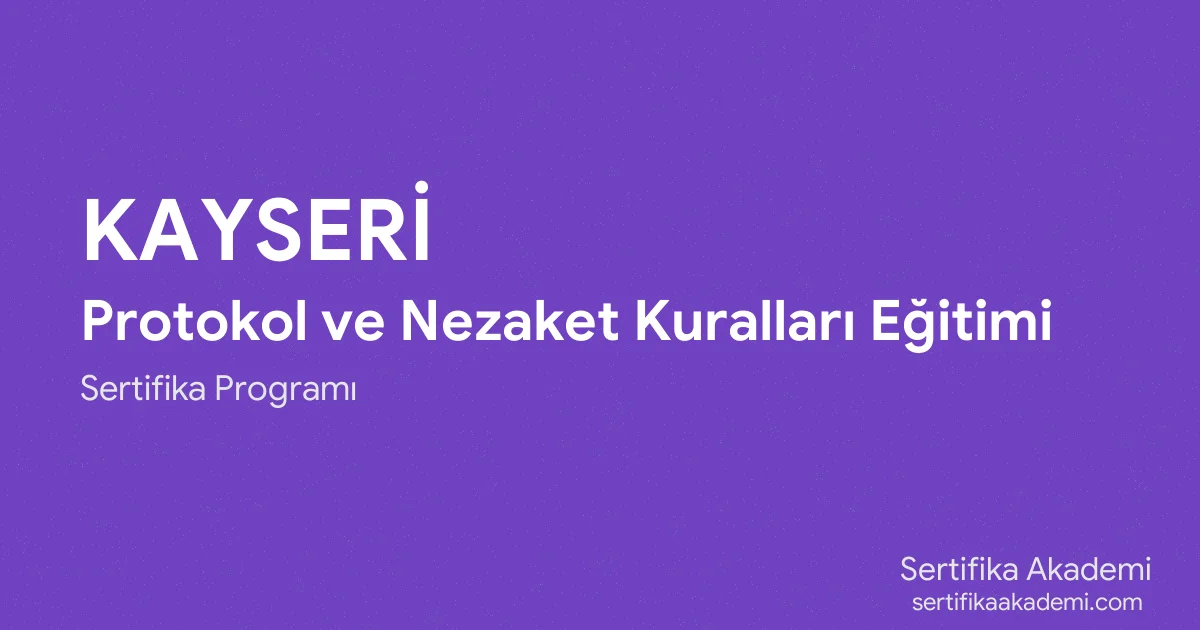Kayseri Protokol ve Nezaket Kuralları Eğitimi