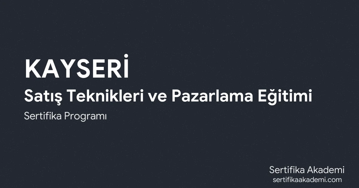 Kayseri Satış Teknikleri ve Pazarlama Eğitimi