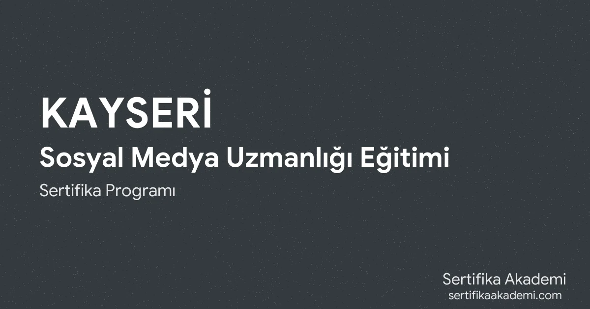 Kayseri Sosyal Medya Uzmanlığı Eğitimi