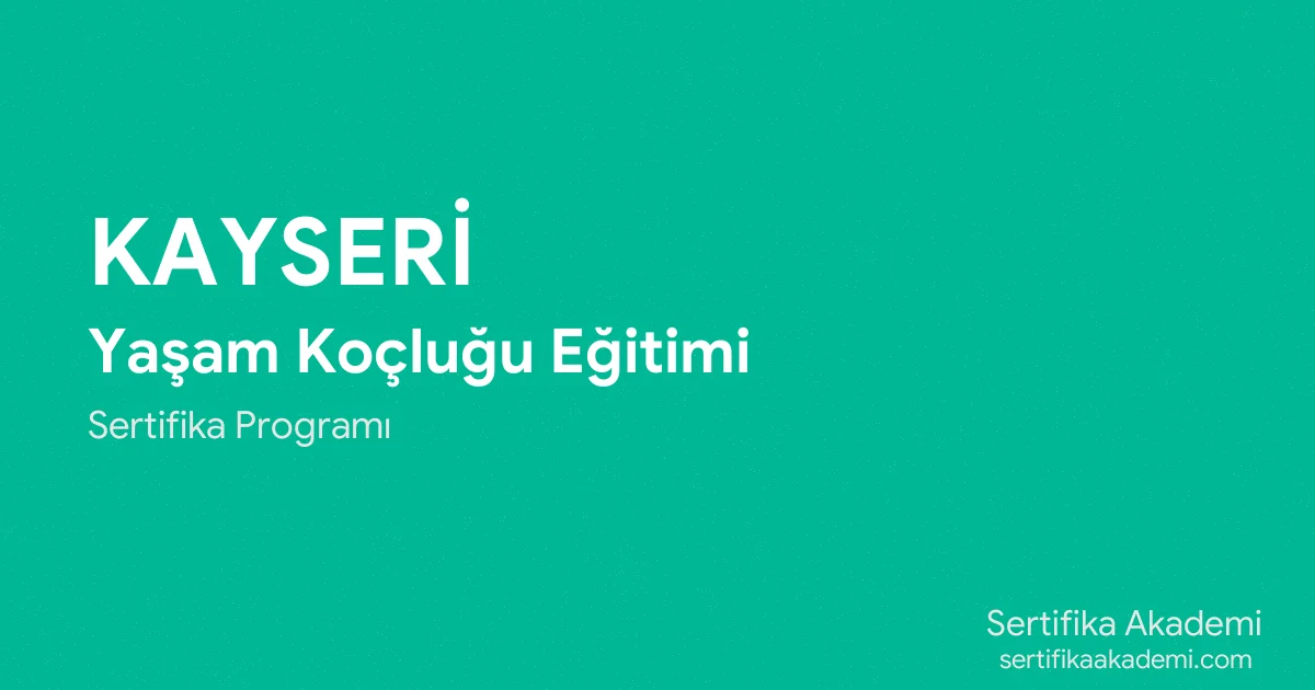 Kayseri Yaşam Koçluğu Eğitimi