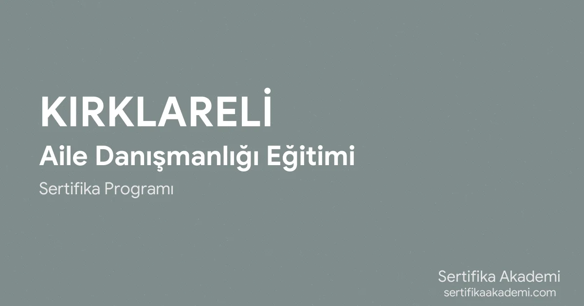 Kırklareli Aile Danışmanlığı Eğitimi