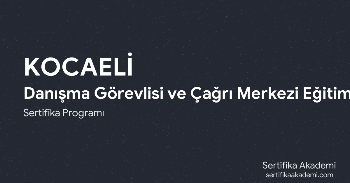 Kocaeli Danışma Görevlisi ve Çağrı Merkezi Eğitimi