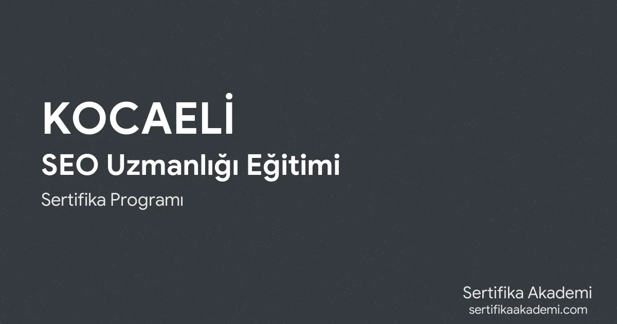 Kocaeli SEO Uzmanlığı Eğitimi