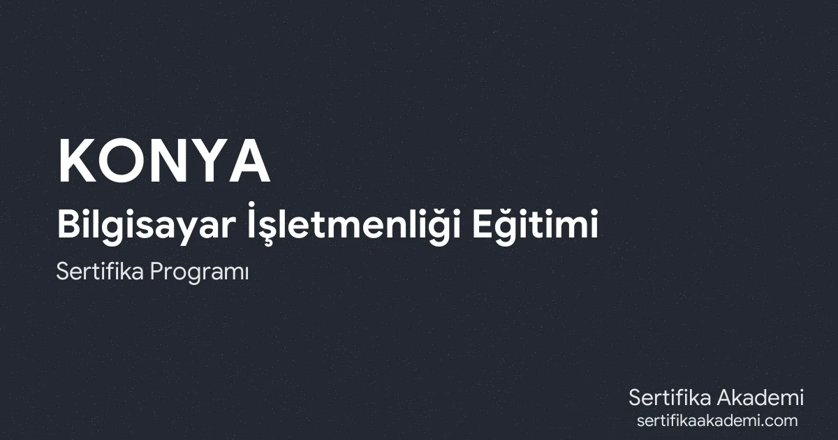 Konya Bilgisayar İşletmenliği Eğitimi