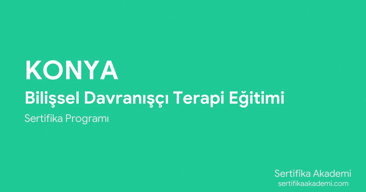 Konya Bilişsel Davranışçı Terapi Eğitimi