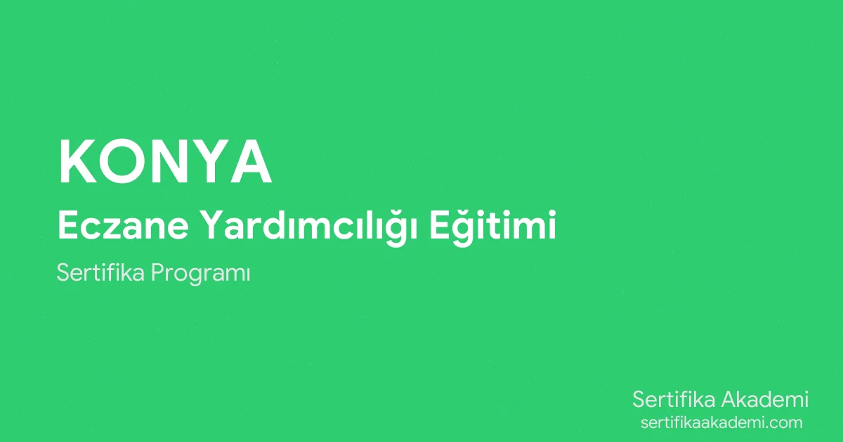 Konya Eczane Yardımcılığı Eğitimi