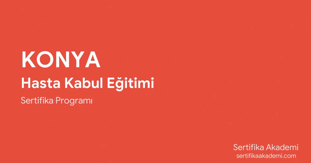 Konya Hasta Kabul Eğitimi