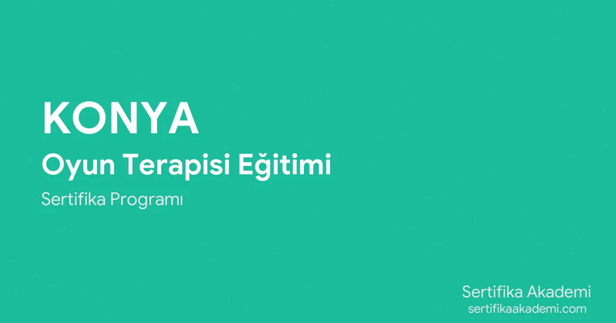 Konya Oyun Terapisi Eğitimi