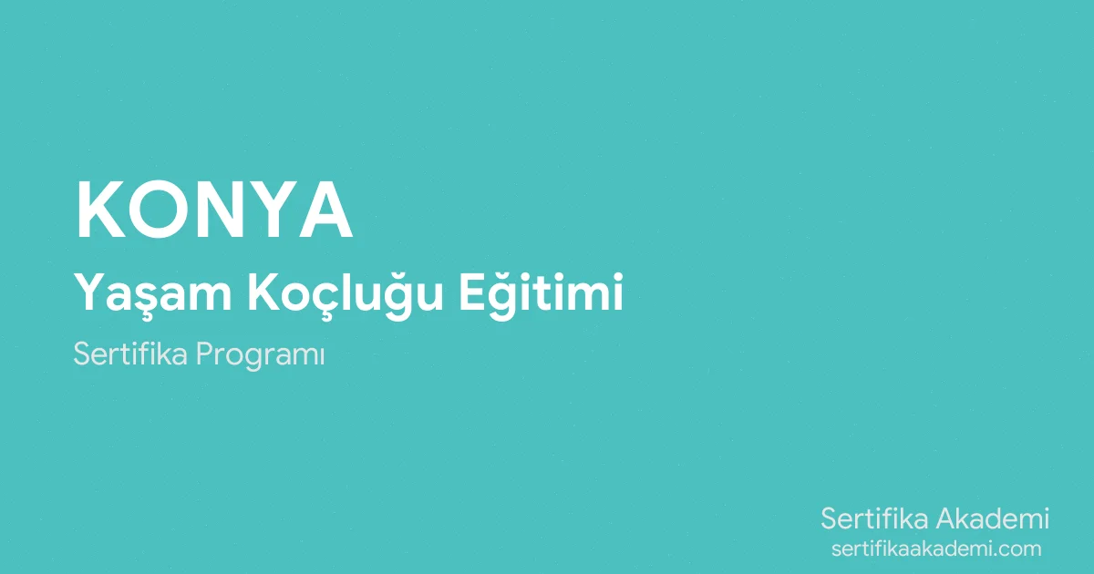 Konya Yaşam Koçluğu Eğitimi
