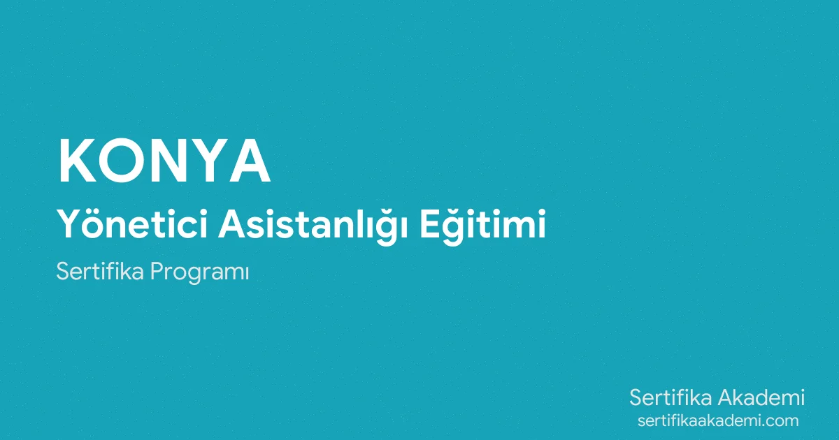 Konya Yönetici Asistanlığı Eğitimi