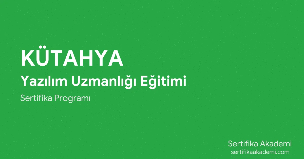 Kütahya Yazılım Uzmanlığı Eğitimi
