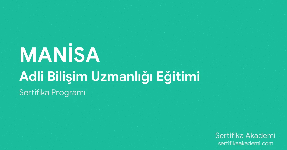 Manisa Adli Bilişim Uzmanlığı Eğitimi