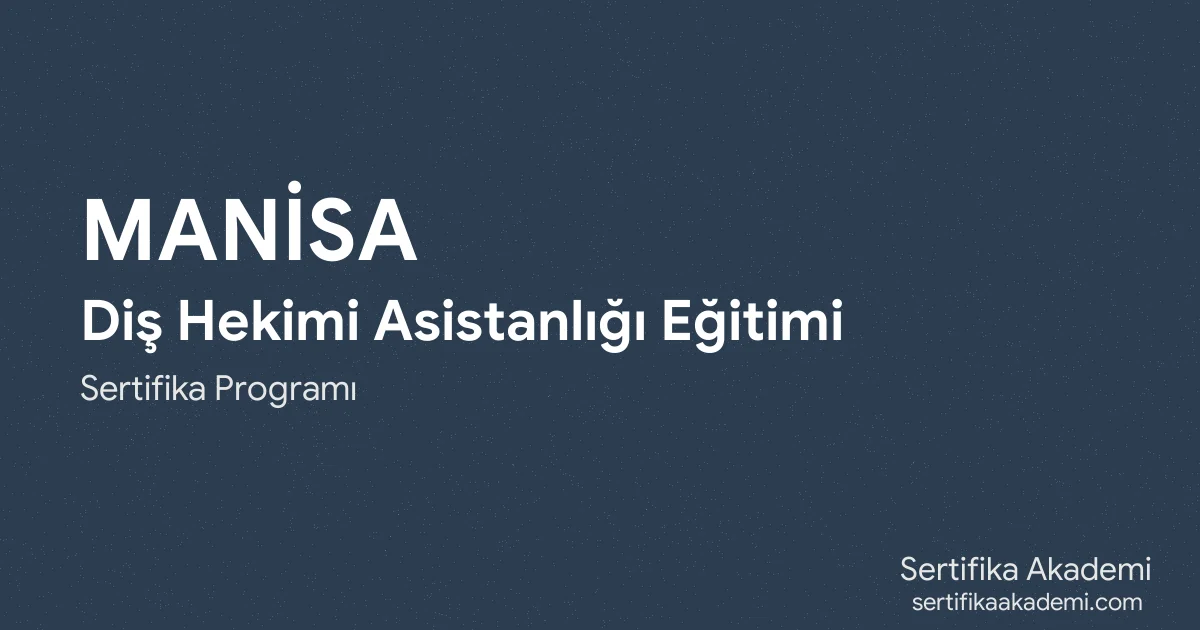 Manisa Diş Hekimi Asistanlığı Eğitimi