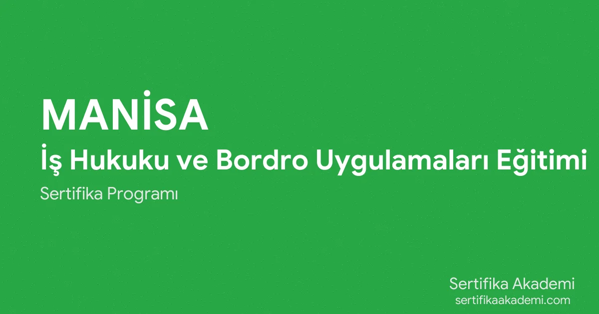 Manisa İş Hukuku ve Bordro Uygulamaları Eğitimi