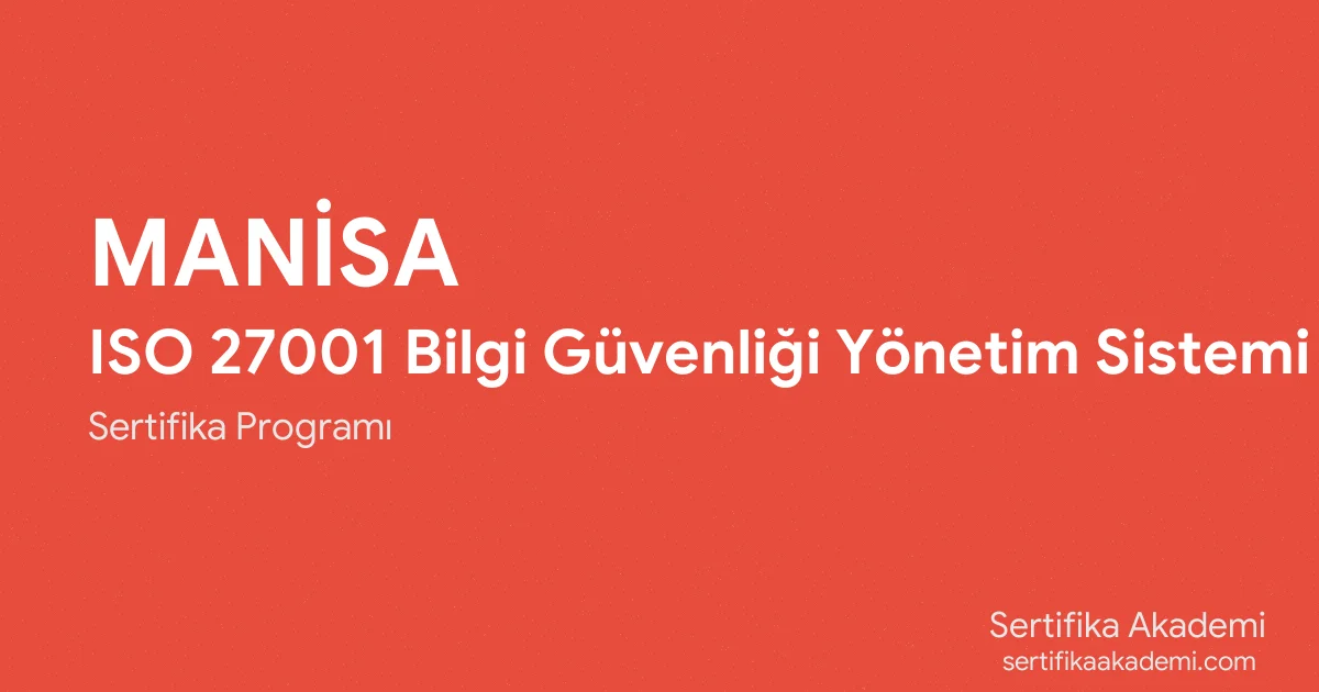 Manisa ISO 27001 Bilgi Güvenliği Yönetim Sistemi Eğitimi