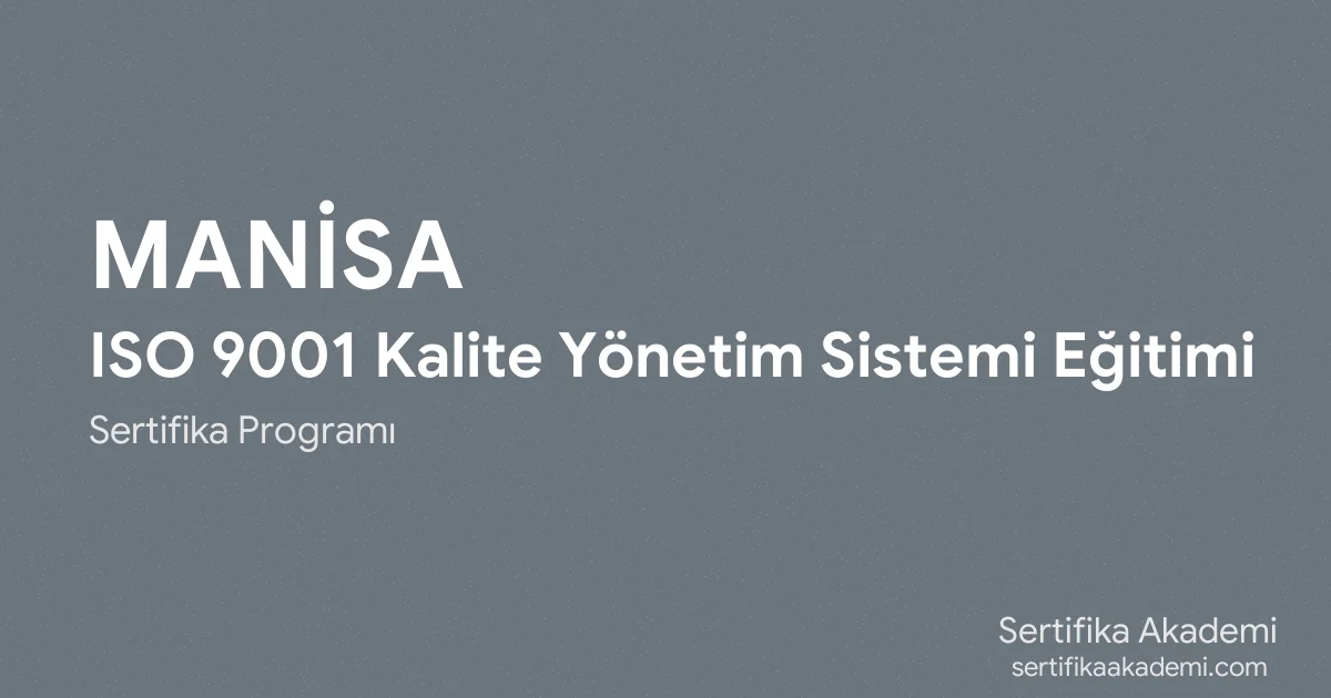 Manisa ISO 9001 Kalite Yönetim Sistemi Eğitimi