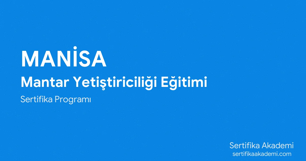 Manisa Mantar Yetiştiriciliği Eğitimi