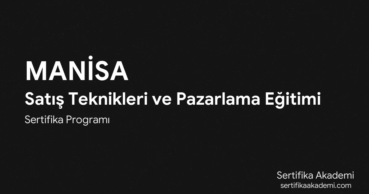 Manisa Satış Teknikleri ve Pazarlama Eğitimi