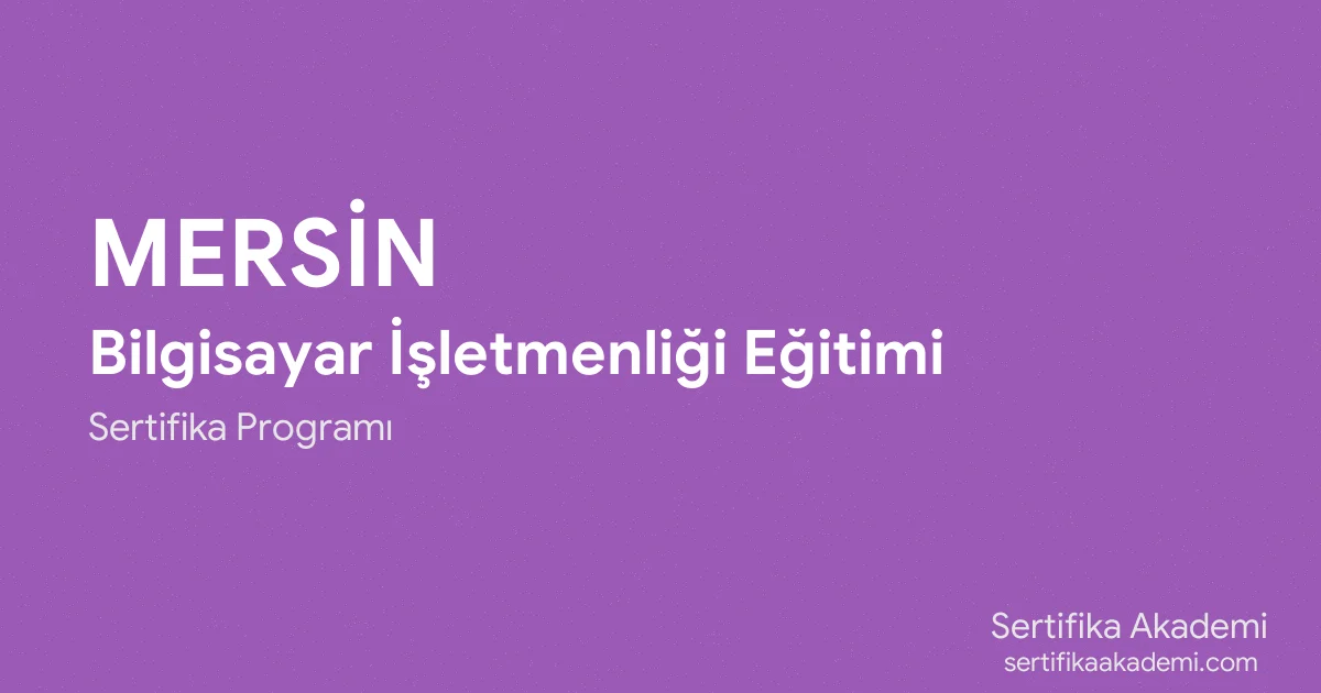 Mersin Bilgisayar İşletmenliği Eğitimi