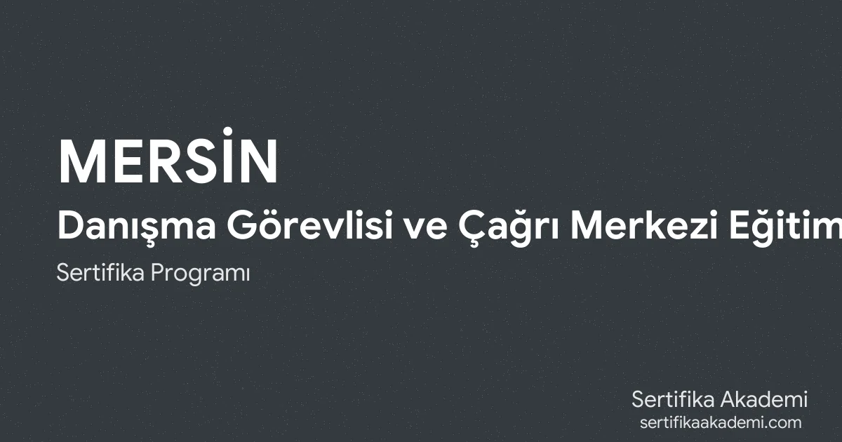 Mersin Danışma Görevlisi ve Çağrı Merkezi Eğitimi