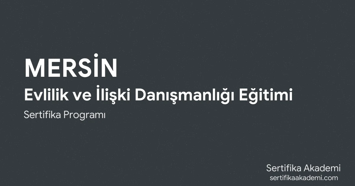 Mersin Evlilik ve İlişki Danışmanlığı Eğitimi