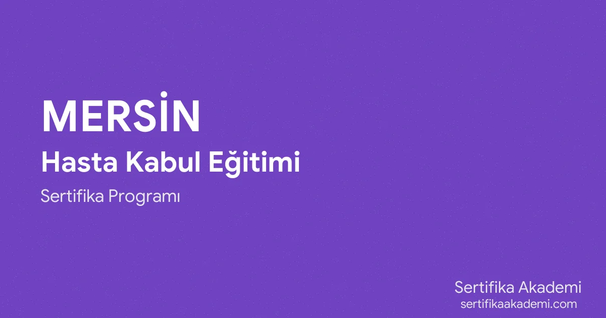 Mersin Hasta Kabul Eğitimi